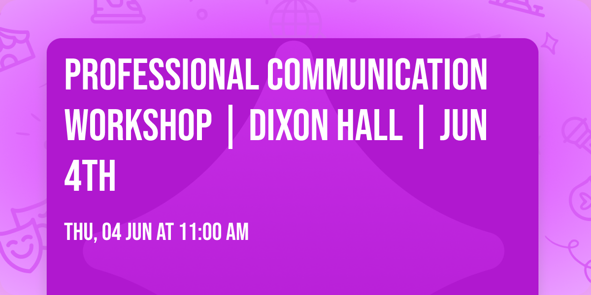 Professional Communication Workshop | Dixon Hall | Jun 4th