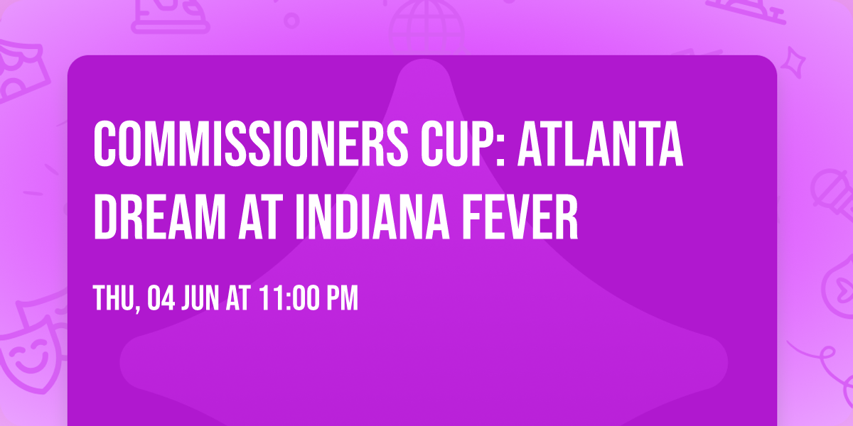 Commissioners Cup: Atlanta Dream at Indiana Fever
