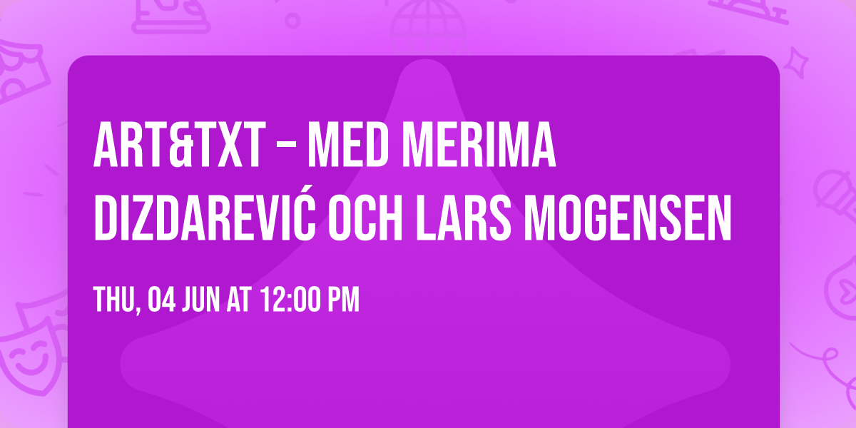ART&TXT \u2013 med Merima Dizdarevi\u0107 och Lars Mogensen