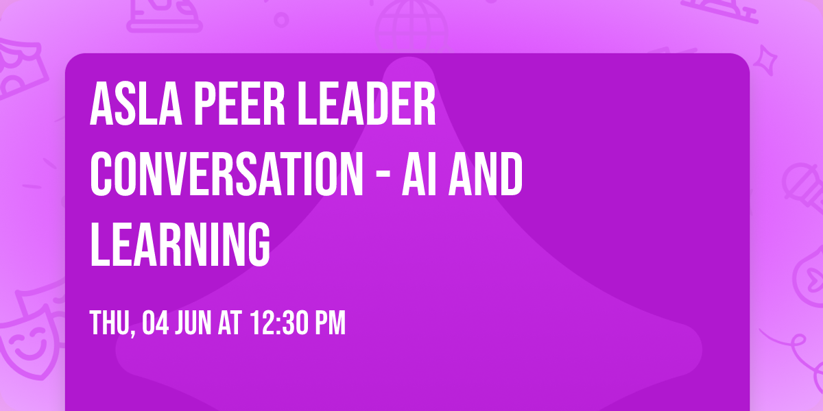 ASLA Peer Leader Conversation - AI and learning