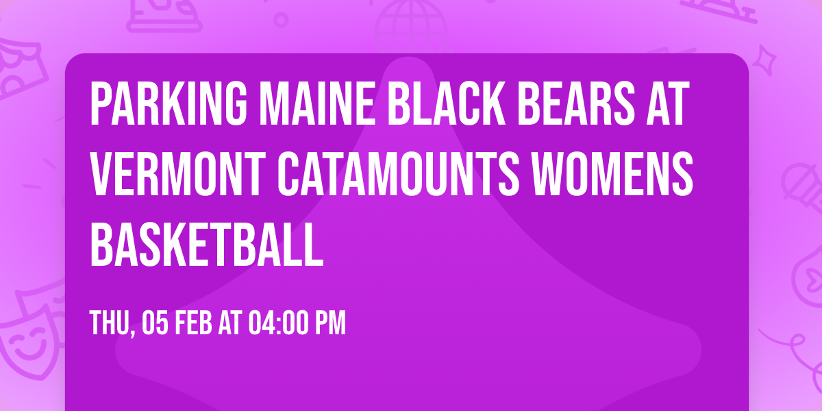 Parking Maine Black Bears at Vermont Catamounts Womens Basketball