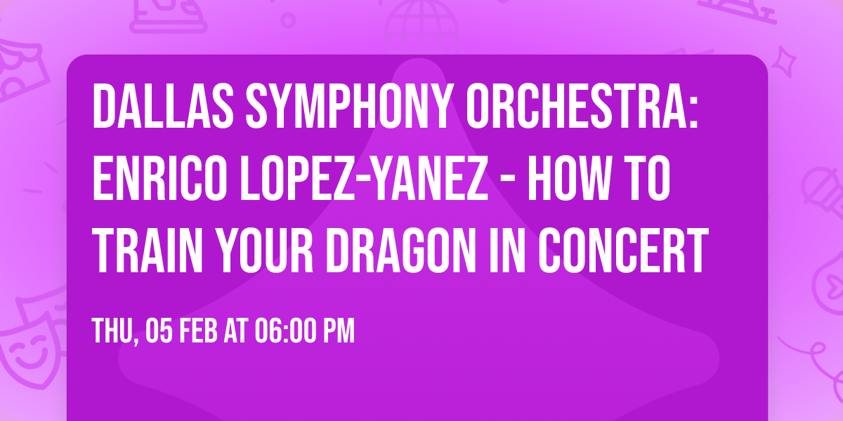 Dallas Symphony Orchestra: Enrico Lopez-Yanez - How To Train Your Dragon In Concert