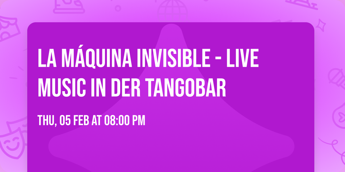 La m\u00e1quina invisible - live music in der Tangobar