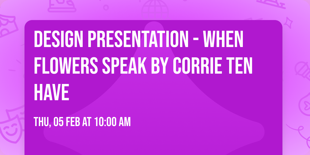 Design Presentation - When Flowers Speak by Corrie Ten Have