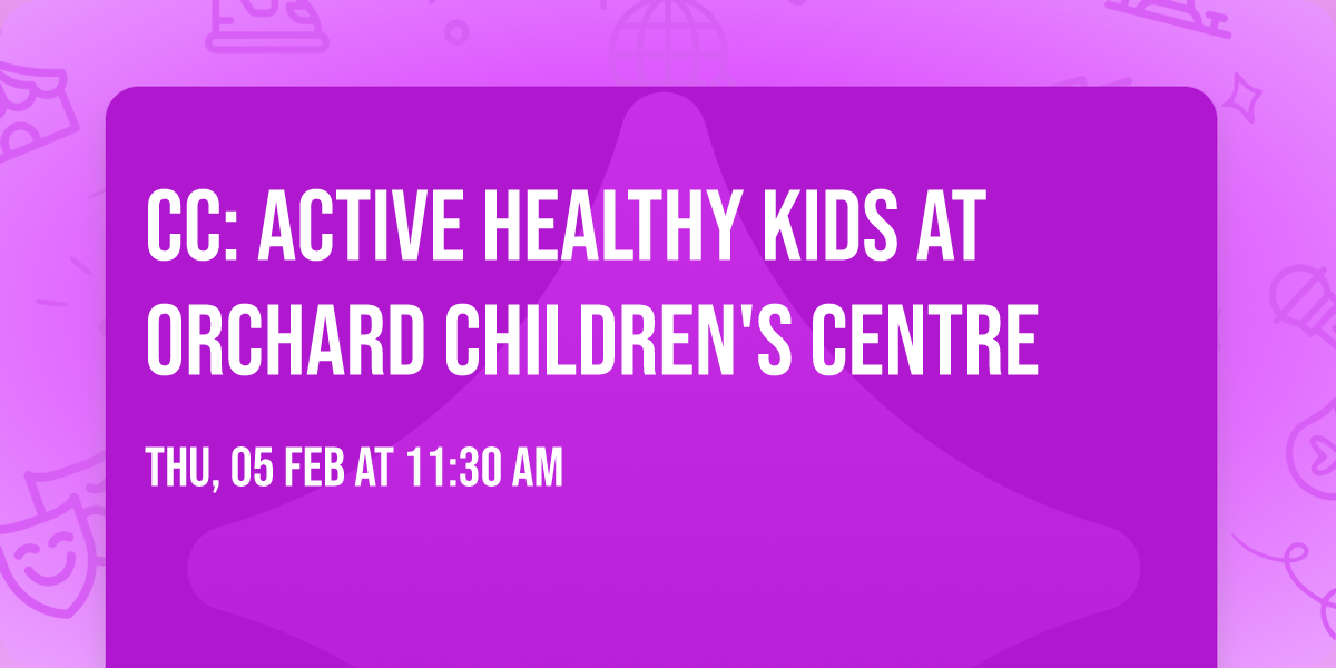 CC: Active Healthy Kids at Orchard Children's Centre