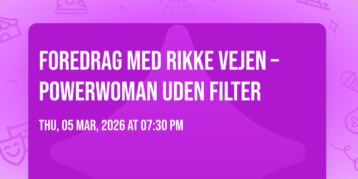 Foredrag med Rikke Vejen \u2013 POWERWOMAN UDEN FILTER 