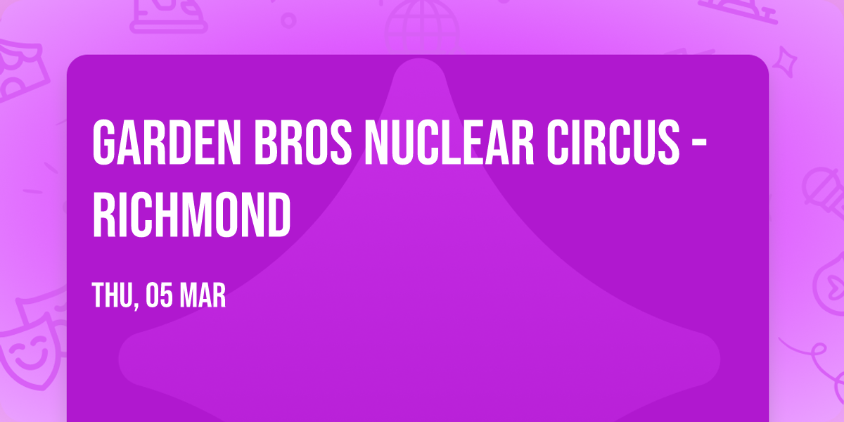 Garden Bros Nuclear Circus - Richmond