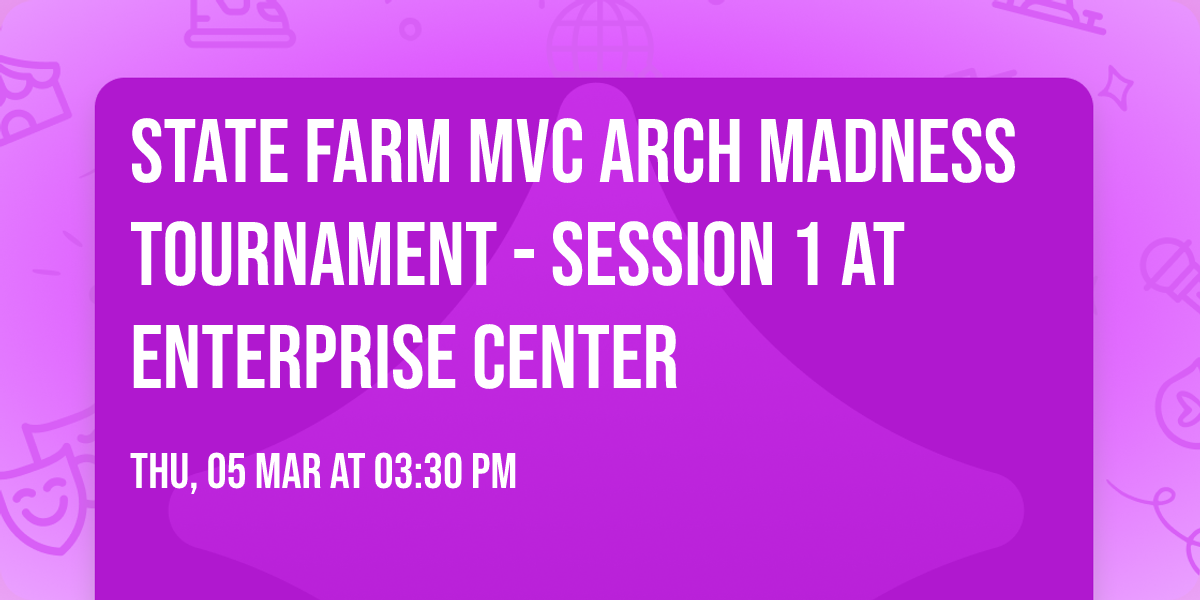 State Farm MVC Arch Madness Tournament - Session 1 at Enterprise Center