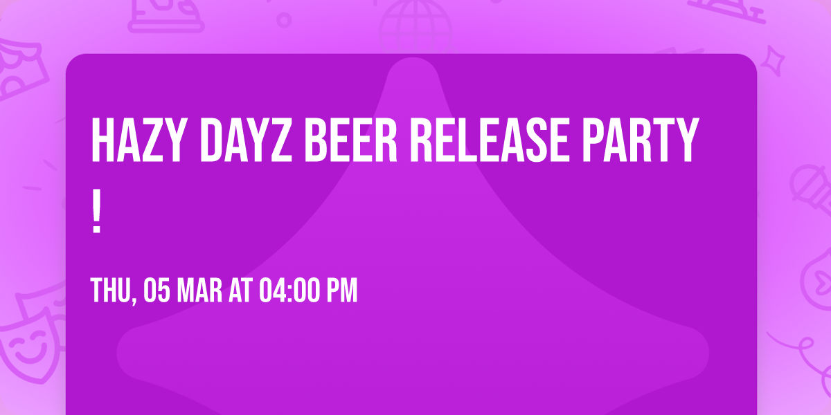 Hazy Dayz Beer Release Party!