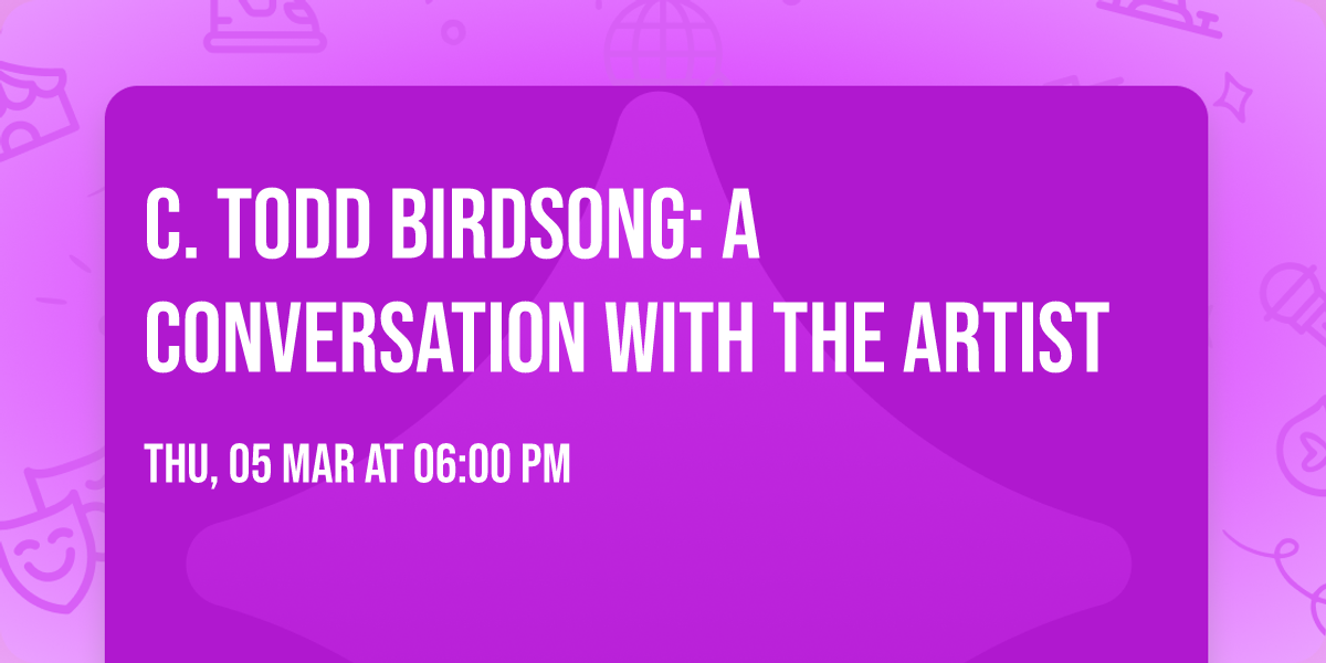C. Todd Birdsong: A Conversation With The Artist