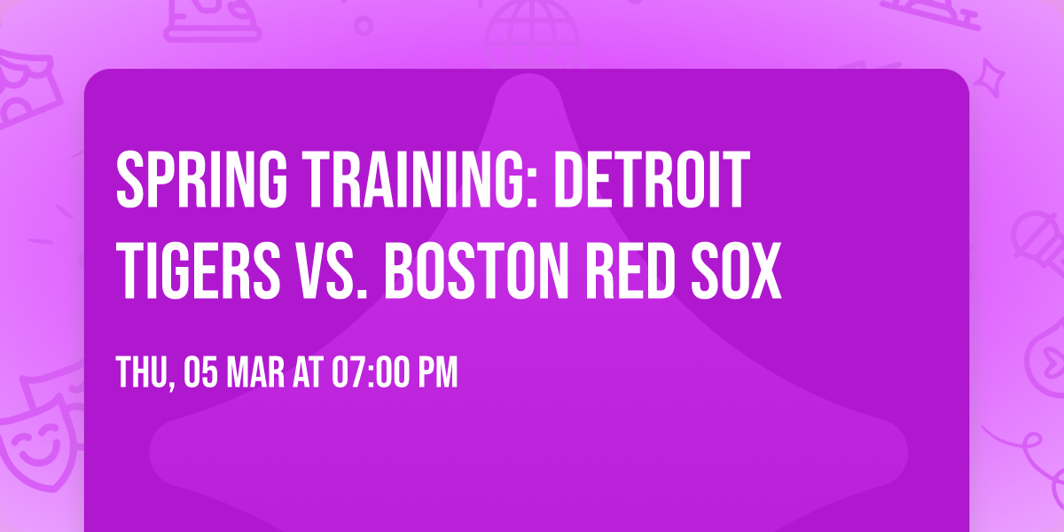 Spring Training: Detroit Tigers vs. Boston Red Sox
