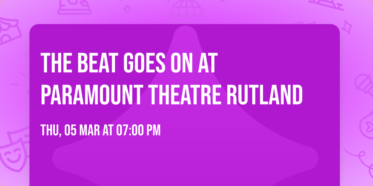 The Beat Goes On at Paramount Theatre Rutland