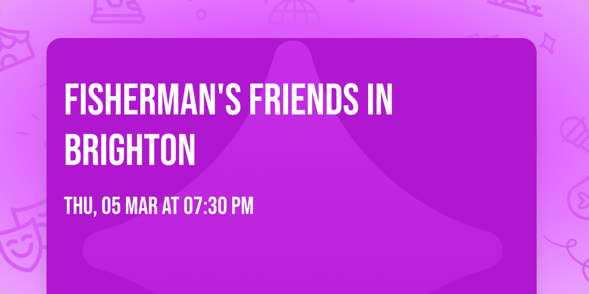 Fisherman's Friends in Brighton