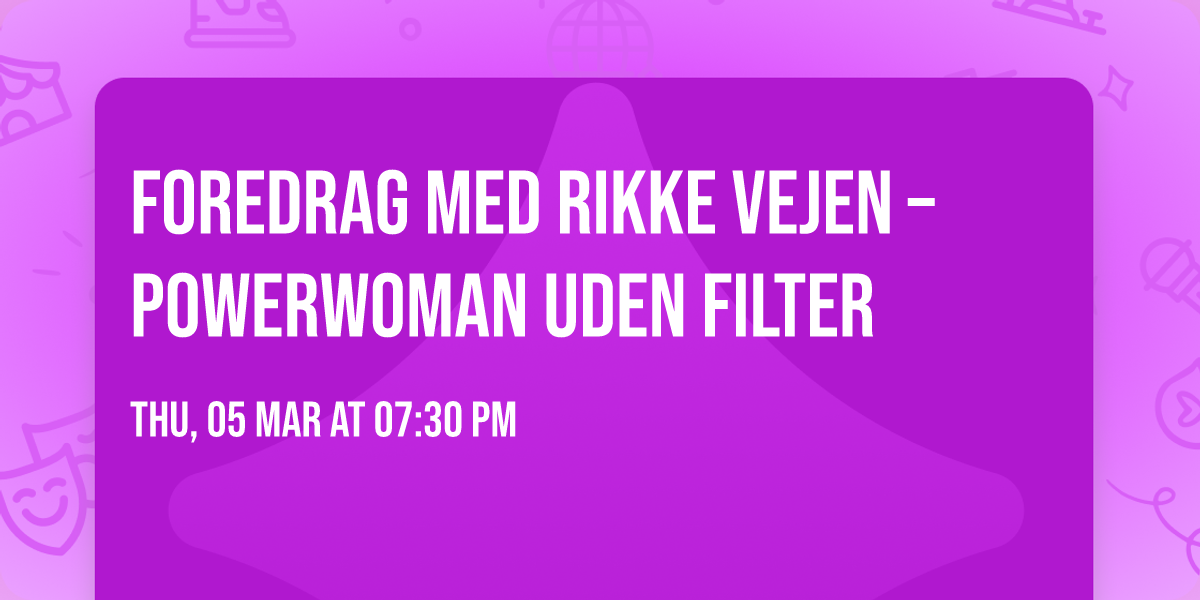 Foredrag med Rikke Vejen \u2013 POWERWOMAN UDEN FILTER 