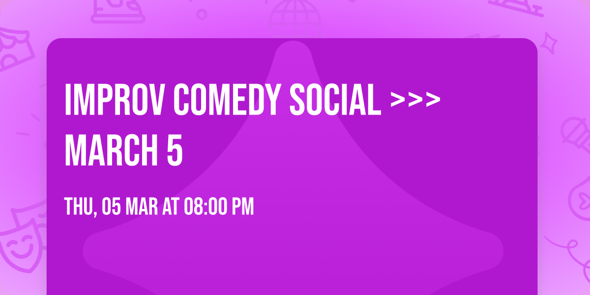 Improv Comedy Social >>> March 5