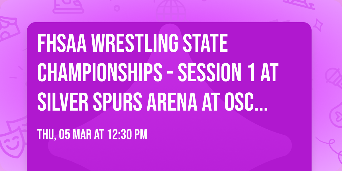 FHSAA Wrestling State Championships - Session 1 at Silver Spurs Arena at Osceola Heritage Park