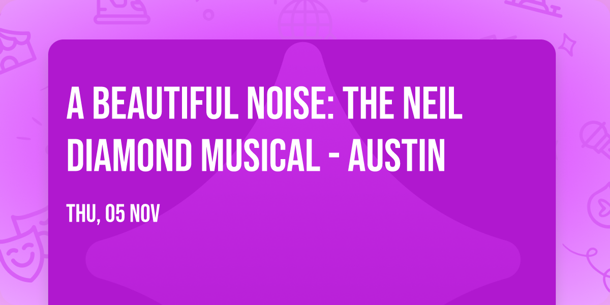A Beautiful Noise: The Neil Diamond Musical - Austin