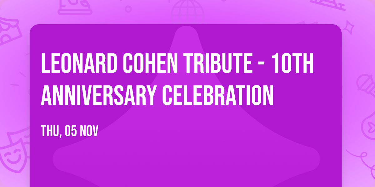 Leonard Cohen Tribute - 10th Anniversary Celebration