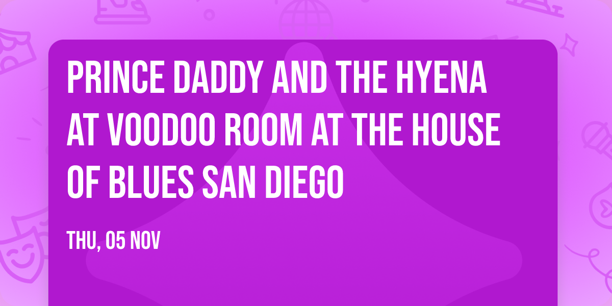 Prince Daddy and the Hyena at Voodoo Room at the House of Blues San Diego