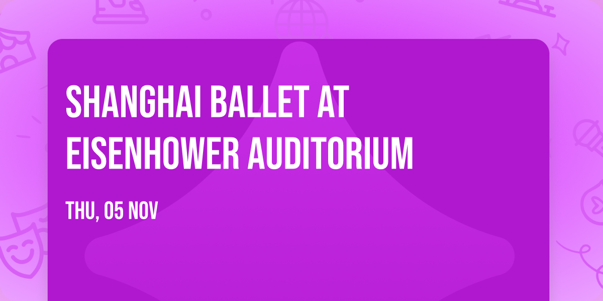 Shanghai Ballet at Eisenhower Auditorium