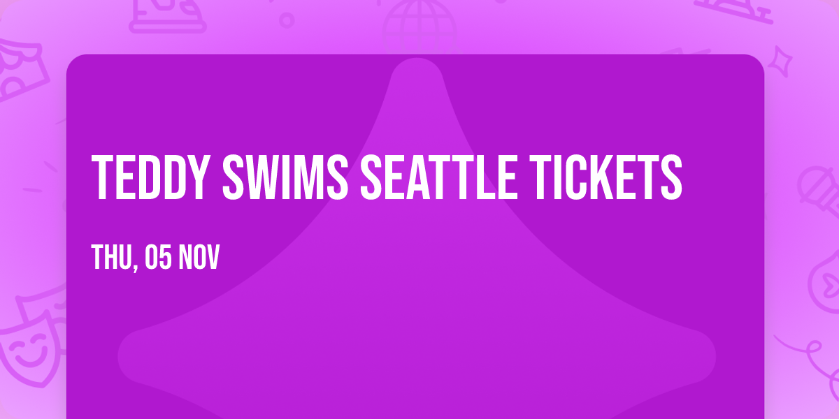 Teddy Swims Seattle Tickets