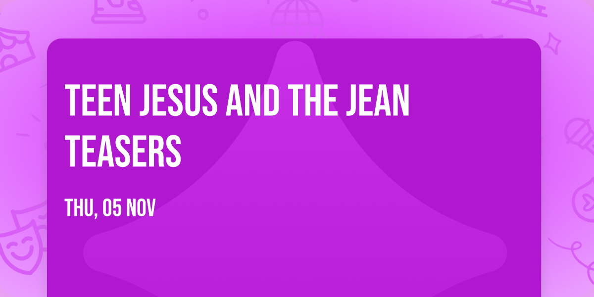 Teen Jesus And The Jean Teasers