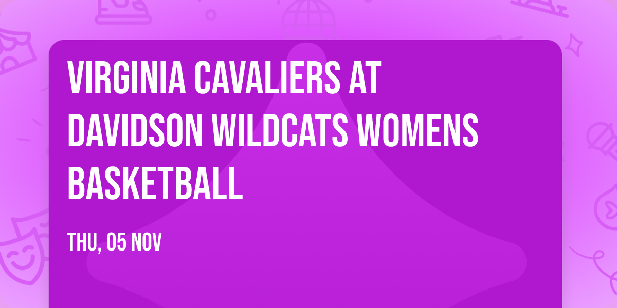 Virginia Cavaliers at Davidson Wildcats Womens Basketball