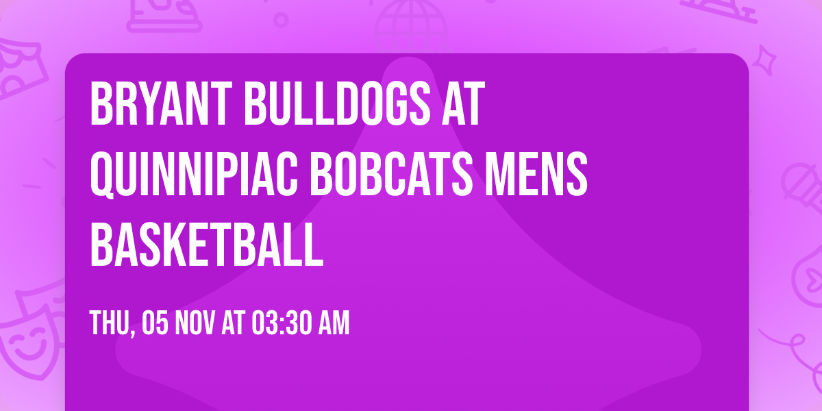 Bryant Bulldogs at Quinnipiac Bobcats Mens Basketball