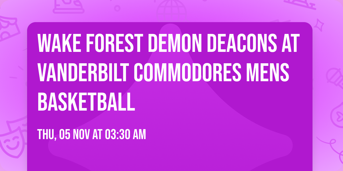 Wake Forest Demon Deacons at Vanderbilt Commodores Mens Basketball