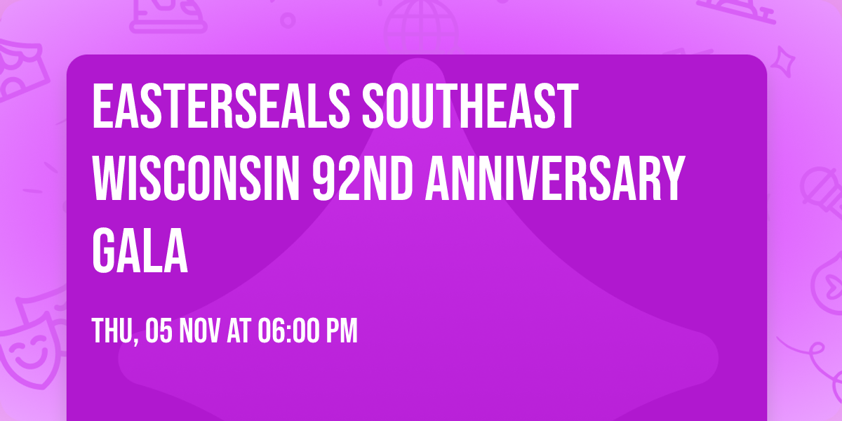 Easterseals Southeast Wisconsin 92nd Anniversary Gala