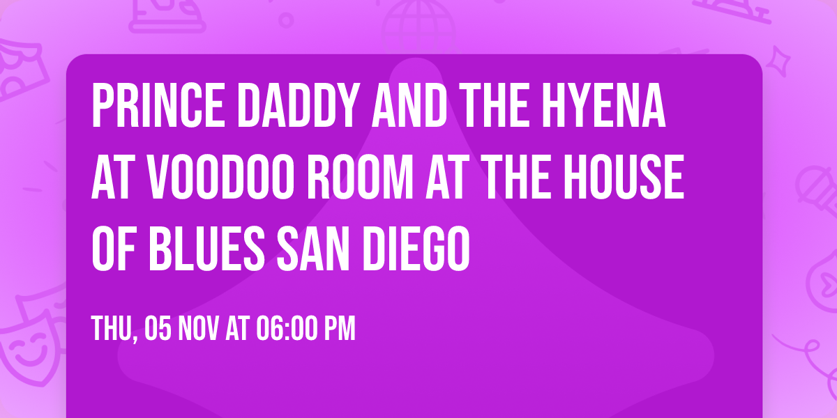 Prince Daddy and the Hyena at Voodoo Room at the House of Blues San Diego