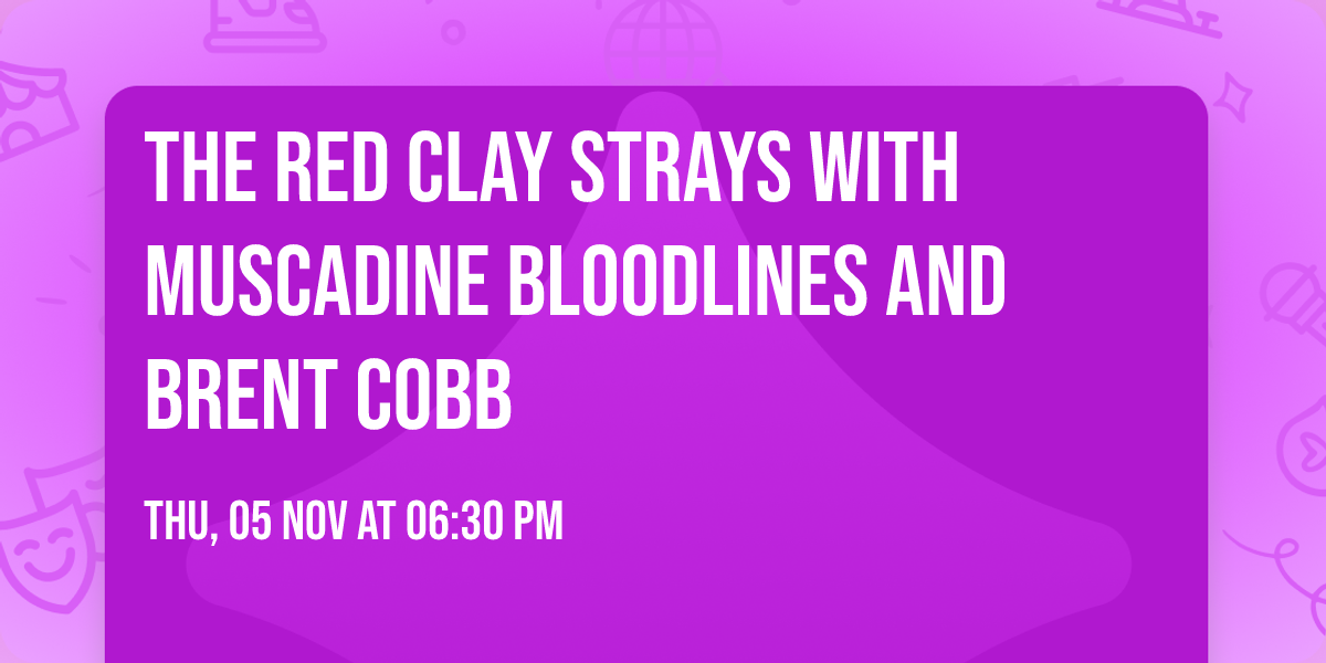 The Red Clay Strays with Muscadine Bloodlines and Brent Cobb
