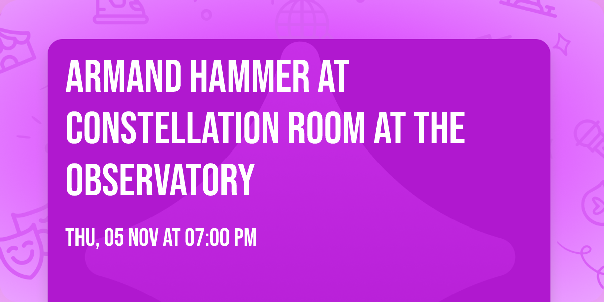 Armand Hammer at Constellation Room at The Observatory