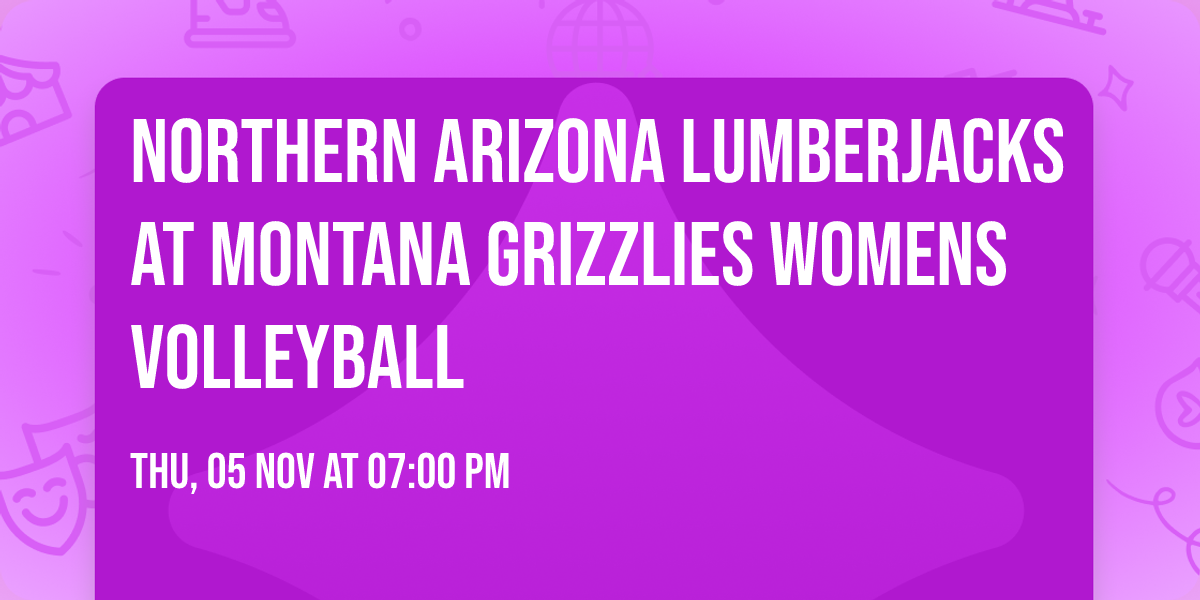 Northern Arizona Lumberjacks at Montana Grizzlies Womens Volleyball
