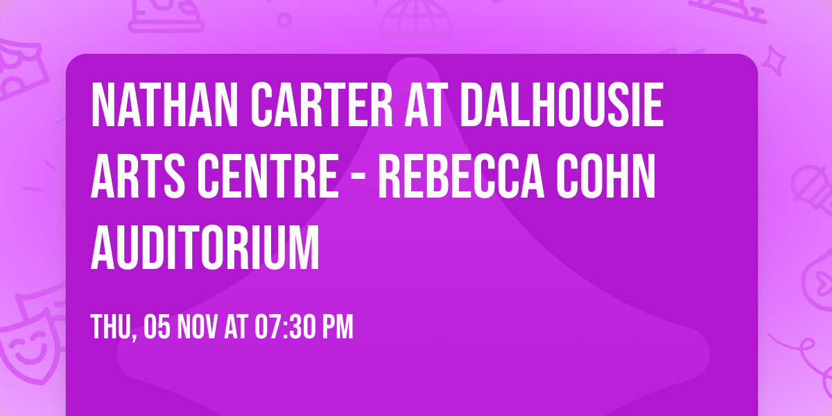 Nathan Carter at Dalhousie Arts Centre - Rebecca Cohn Auditorium