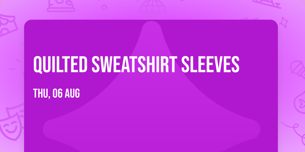 Quilted Sweatshirt Sleeves