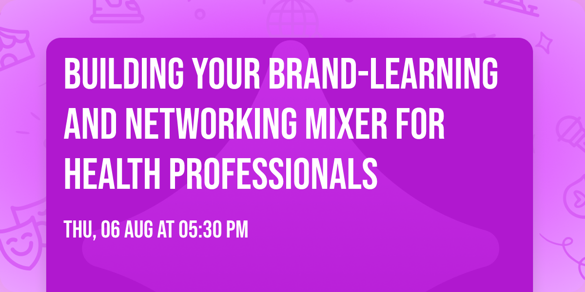 Building Your Brand-Learning and Networking Mixer for Health Professionals