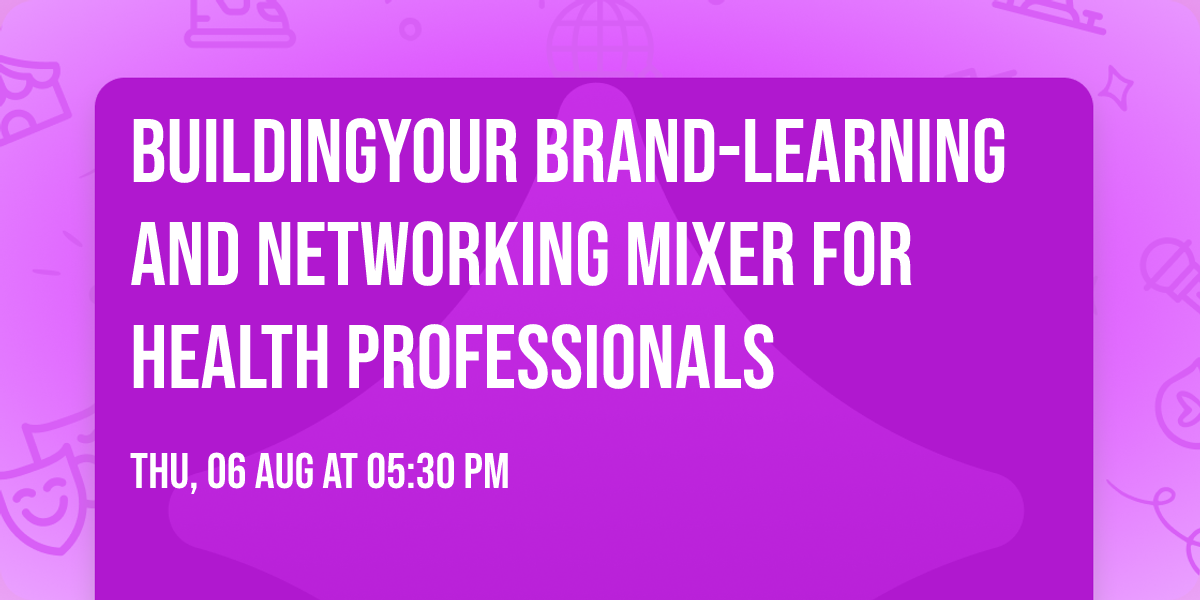 BuildingYour Brand-Learning and Networking Mixer for Health Professionals