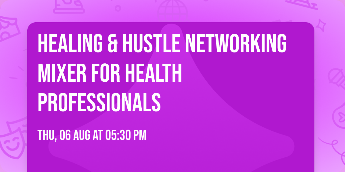 Healing & Hustle Networking Mixer for Health Professionals