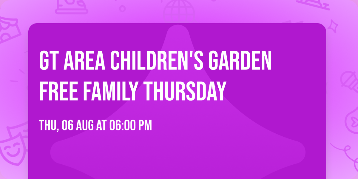 GT Area Children's Garden Free Family Thursday 