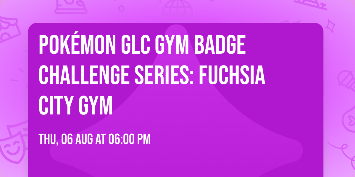 Pok\u00e9mon GLC Gym Badge Challenge Series: Fuchsia City Gym