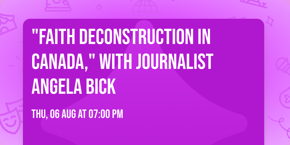"Faith Deconstruction in Canada," with journalist Angela Bick