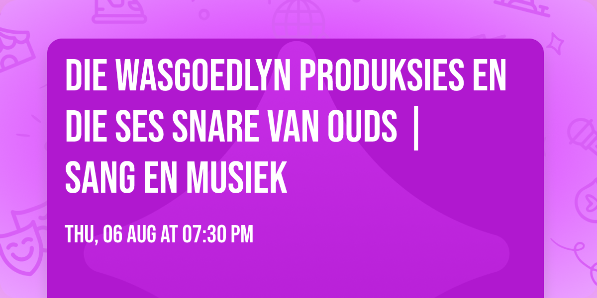 Die Wasgoedlyn Produksies en Die Ses Snare van ouds | Sang en Musiek