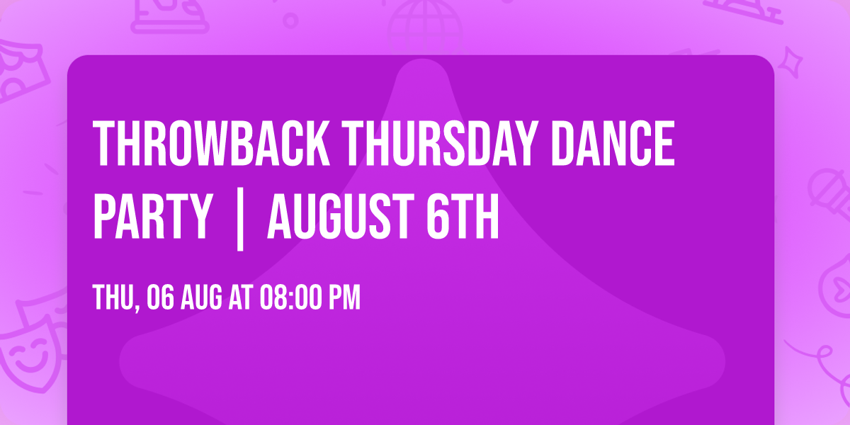 Throwback Thursday Dance Party | August 6th