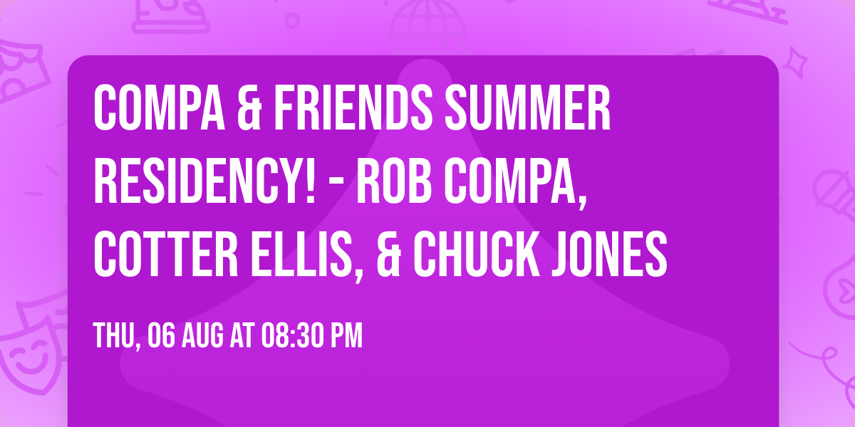 Compa & Friends Summer Residency! - Rob Compa, Cotter Ellis, & Chuck Jones