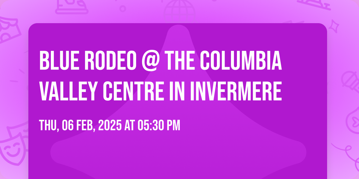 Blue Rodeo @ The Columbia Valley Centre in Invermere, The Columbia ...