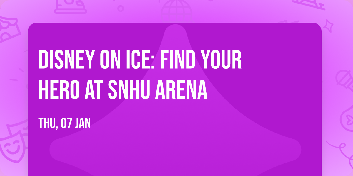 Disney On Ice: Find Your Hero at SNHU Arena