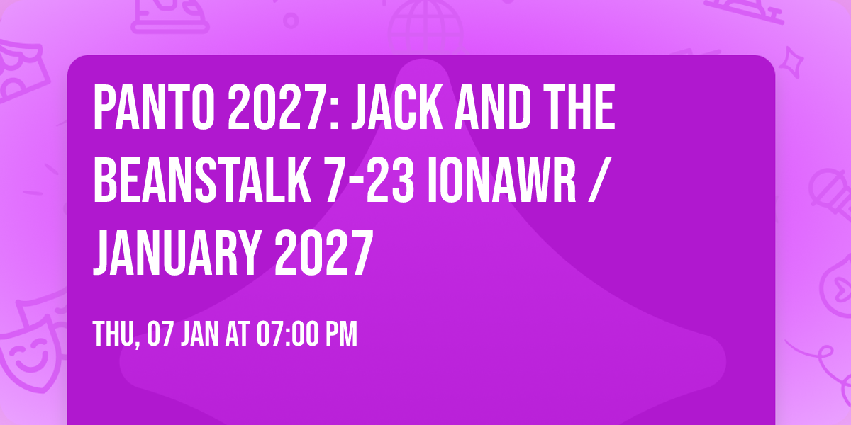 PANTO 2027: Jack and the Beanstalk 7-23 Ionawr \/ January 2027