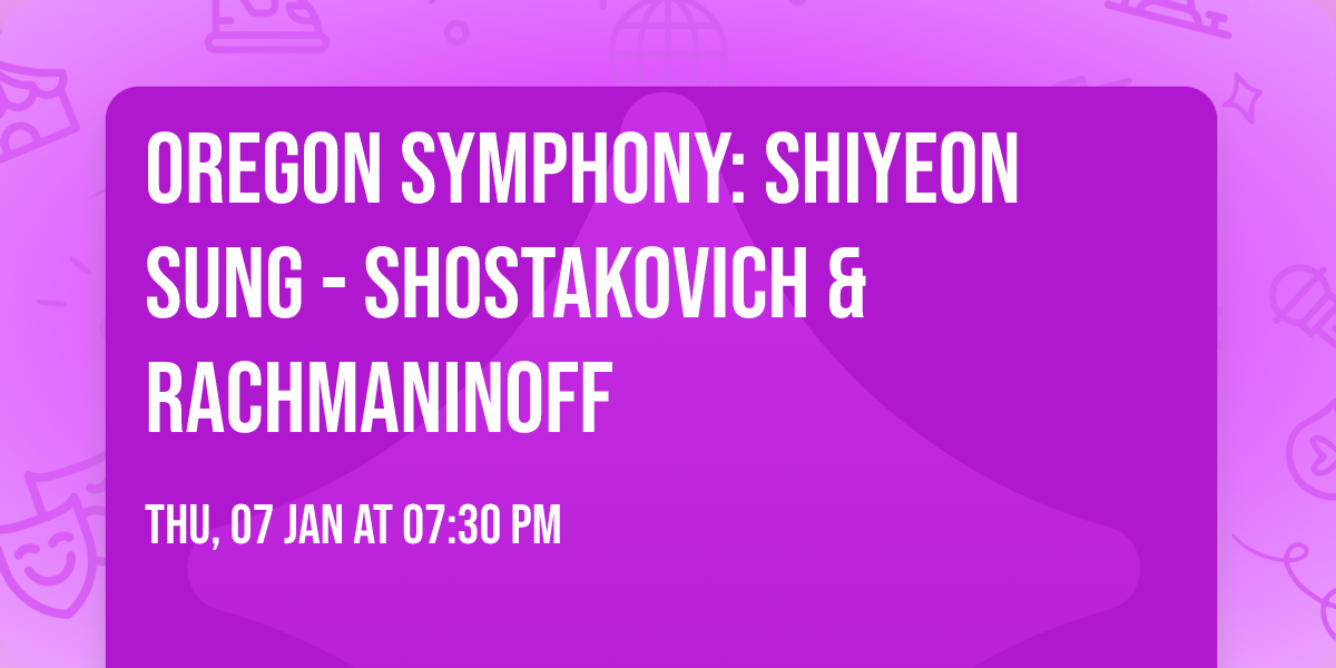 Oregon Symphony: Shiyeon Sung - Shostakovich & Rachmaninoff