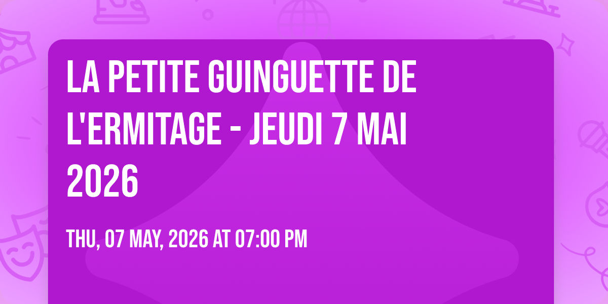 La Petite Guinguette de l'Ermitage - Jeudi 7 mai 2026
